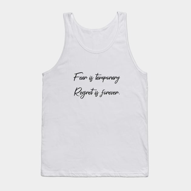 Fear is temporary. Regret is forever Tank Top by FlyingWhale369